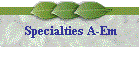Specialties A-Em